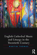 English Cathedral Music and Liturgy in the Twentieth Century