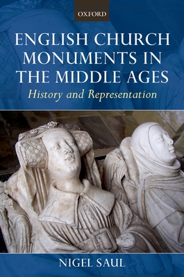 English Church Monuments in the Middle Ages: History and Representation - Saul, Nigel