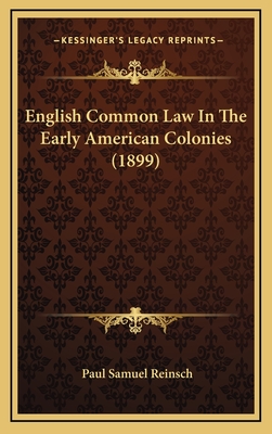 English Common Law in the Early American Colonies (1899) - Reinsch, Paul Samuel
