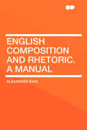 English Composition and Rhetoric: A Manual
