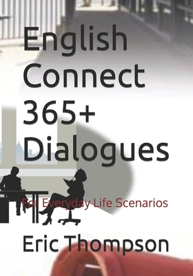 English Connect 365+Dialogues: For Everyday Life Scenarios - Thompson, Eric