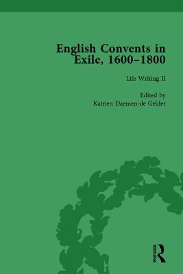 English Convents in Exile, 1600-1800, Part II, vol 4 - Bowden, Caroline, and Daemen-de Gelder, Katrien, and Kelly, James E