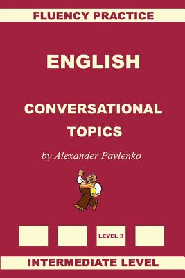 English, Conversational Topics, Intermediate Level - Pavlenko, Alexander