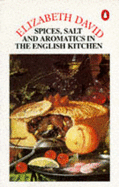 English Cooking, Ancient And Modern,Vol.1: Spices, Salts And Aromatics in the English Kitchen