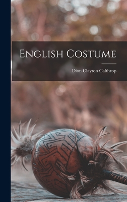 English Costume - Calthrop, Dion Clayton