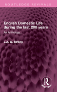 English Domestic Life During the Last 200 Years: An Anthology...