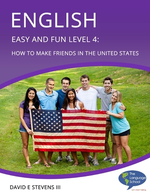 English Easy and Fun Level 4: How to Make Friends in the United States - Stevens, David E, III