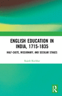 English Education in India, 1715-1835: Half-Caste, Missionary, and Secular Stages