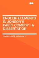 English Elements in Jonson's Early Comedy: A Dissertation