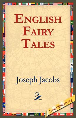 English Fairy Tales - Jacobs, Joseph, and 1st World Library (Editor), and 1stworld Library (Editor)