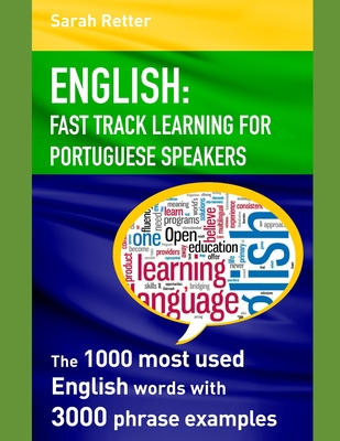 English: FAST TRACK LEARNING FOR PORTUGUESE SPEAKERS: The 1000 most English words with 3.000 phrase examples. - Retter, Sarah