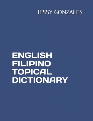 English Filipino Topical Dictionary - Gonzales, Jessy