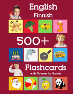 English Finnish 500 Flashcards with Pictures for Babies: Learning homeschool frequency words flash cards for child toddlers preschool kindergarten and kids