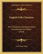 English Folk-Chanteys: With Pianoforte Accompaniment, Introduction And Notes (1914)