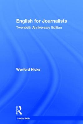 English for Journalists: Twentieth Anniversary Edition - Hicks, Wynford