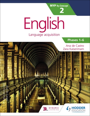 English for the IB MYP 2 (Capable-Proficient/Phases 3-4; 5-6): by Concept - Kaiserimam, Zara, and Castro, Ana de, and Barrus, Stephanie