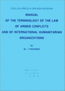 English-French-Spanish-Russian manual of the terminology of the law of armed conflicts and of international humanitarian organizations - Paenson, Isaac