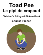 English-French Toad Pee/Le pipi de crapaud Children's Bilingual Picture Book