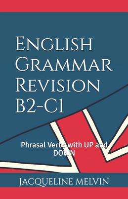 English Grammar Revision B2-C1: Phrasal Verbs with UP and DOWN - Melvin, Jacqueline