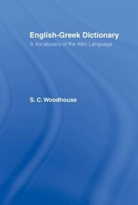 English-Greek Dictionary: A Vocabulary of the Attic Language - Woodhouse, S C