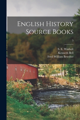 English History Source Books; 5 - Winbolt, S E (Samuel Edward) 1868- (Creator), and Bell, Kenneth, and Bewsher, Fred William