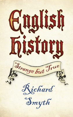English History: Strange but True - Smyth, Richard