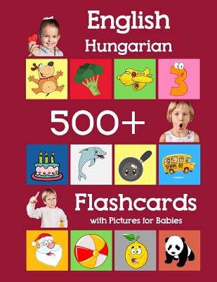 English Hungarian 500 Flashcards with Pictures for Babies: Learning homeschool frequency words flash cards for child toddlers preschool kindergarten and kids - Brighter, Julie