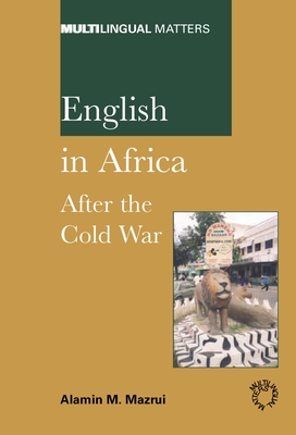 English in Africa: After the Cold War - Mazrui, Alamin M