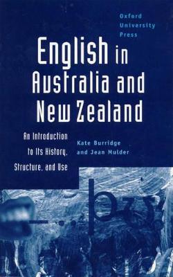 English in Australia and New Zealand: An Introduction to Its History, Structure, and Use - Burridge, Kate, and Hawkins, R E