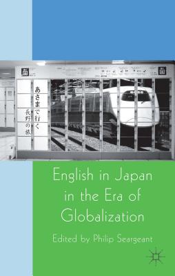 English in Japan in the Era of Globalization - Seargeant, P (Editor)