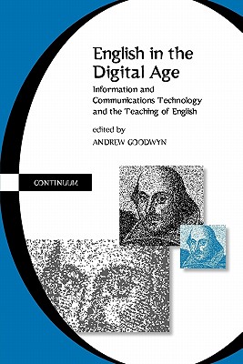 English in the Digital Age: Information and Communications Technology (Itc) and the Teaching of English - Goodwyn, Andrew, Professor