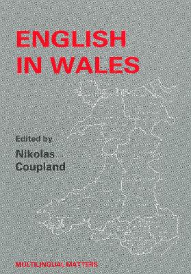 English in Wales: Diversity, Conflict and Change - Coupland, Nikolas (Editor), and Thomas, Alan, Dr. (Editor)