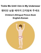 English-Korean Tickle Me Until I Am in My Underwear /      Children's Bilingual Picture Book