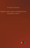 English Lands Letters and Kings: From Elizabeth to Anne