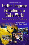 English Language Education in a Global World: Practices, Issues & Challenges