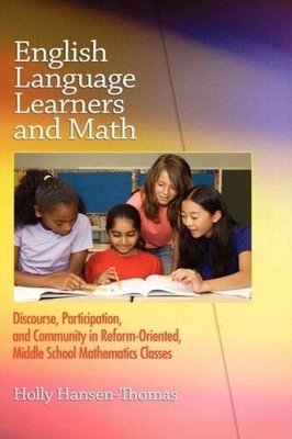English Language Learners and Math: Discourse, Participation, and Community in Reform-Oriented, Middle School Mathematics Classes - Hansen-Thomas, Holly