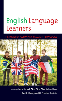 English Language Learners: The Power of Culturally Relevant Pedagogies - Esmail, Ashraf, and Pitre, Abul, and Ross, Alice Duhon