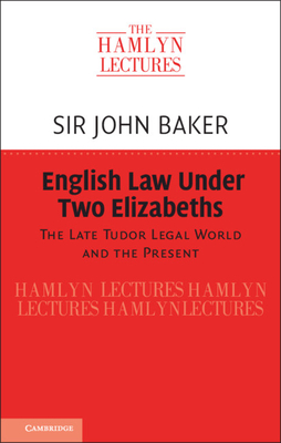 English Law Under Two Elizabeths - Baker, John, Sir