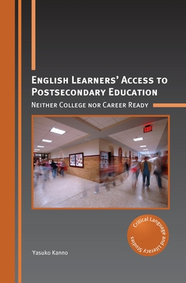 English Learners' Access to Postsecondary Education: Neither College Nor Career Ready - Kanno, Yasuko