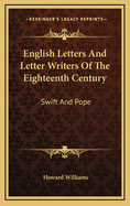 English Letters and Letter Writers of the Eighteenth Century: Swift and Pope
