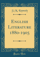 English Literature 1880-1905 (Classic Reprint)