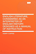 English Literature, Considered as an Interpreter of English History: Designed as a Manual of Instruction (Classic Reprint)