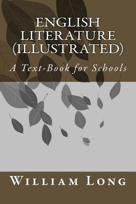 English Literature (Illustrated): A Text-Book for Schools - Long, William J