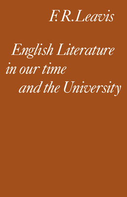 English Literature in Our Time and the University: The Clark Lectures 1967 - Leavis, Frank R