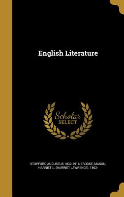 English Literature - Brooke, Stopford Augustus 1832-1916, and Mason, Harriet L (Harriet Lawrence) 18 (Creator)