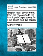 English local government from the revolution to the Municipal Corporations Act: the parish and the county.