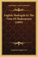 English Madrigals In The Time Of Shakespeare (1899)