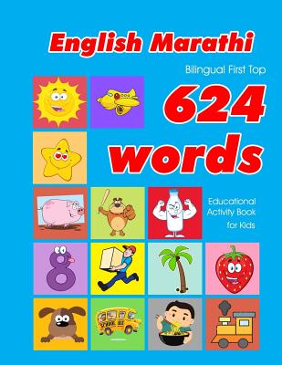 English - Marathi Bilingual First Top 624 Words Educational Activity Book for Kids: Easy vocabulary learning flashcards best for infants babies toddlers boys girls and beginners - Owens, Penny