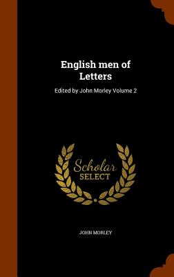 English men of Letters: Edited by John Morley Volume 2 - Morley, John