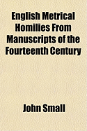 English Metrical Homilies from Manuscripts of the Fourteenth Century: With an Introduction and Notes